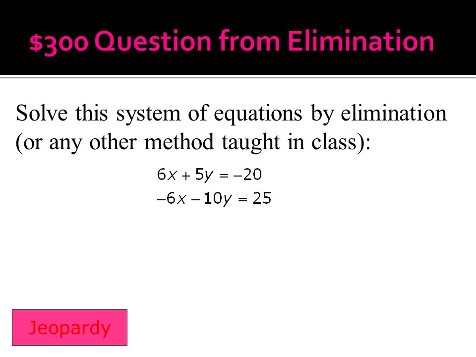 Solve this system of equations by elimination (or any other method taught in class):