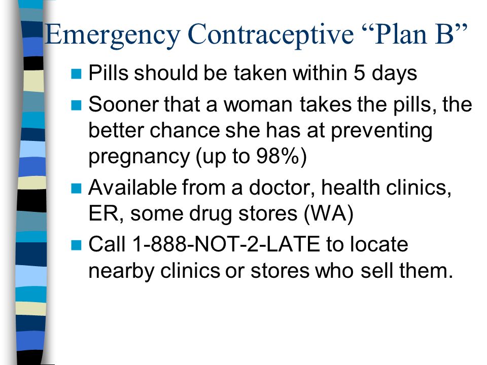 Emergency Contraceptive Plan B Also known as the morning after pill Two pills, that when taken soon after intercourse, can prevent pregnancy.