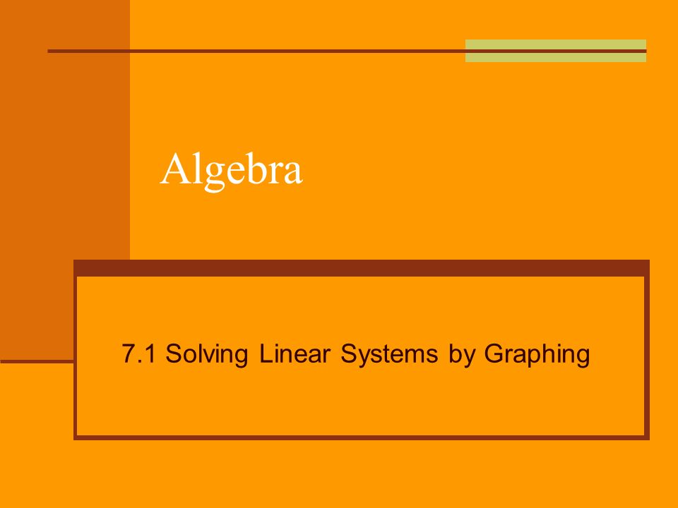 Algebra 7.1 Solving Linear Systems by Graphing