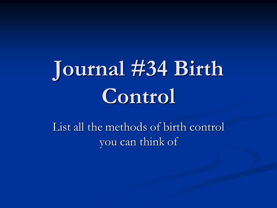 Journal #34 Birth Control List all the methods of birth control you can think of