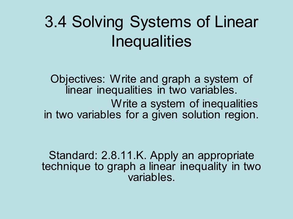 3.4 Solving Systems of Linear Inequalities Objectives: Write and graph a system of linear inequalities in two variables.