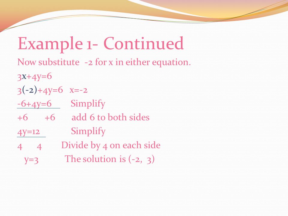 Elimination Using Multiplication Example 1-Multiply one Equation to Eliminate 3x+4y=6 5x+2y=-4 Multiply the 2 nd equation by -2 so the coefficients of the y terms are additive inverse.
