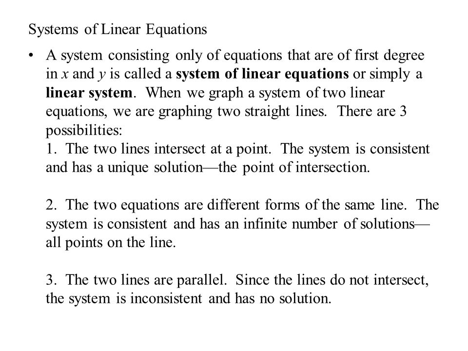 Systems of Linear Equations A system consisting only of equations that are of first degree in x and y is called a system of linear equations or simply a linear system.
