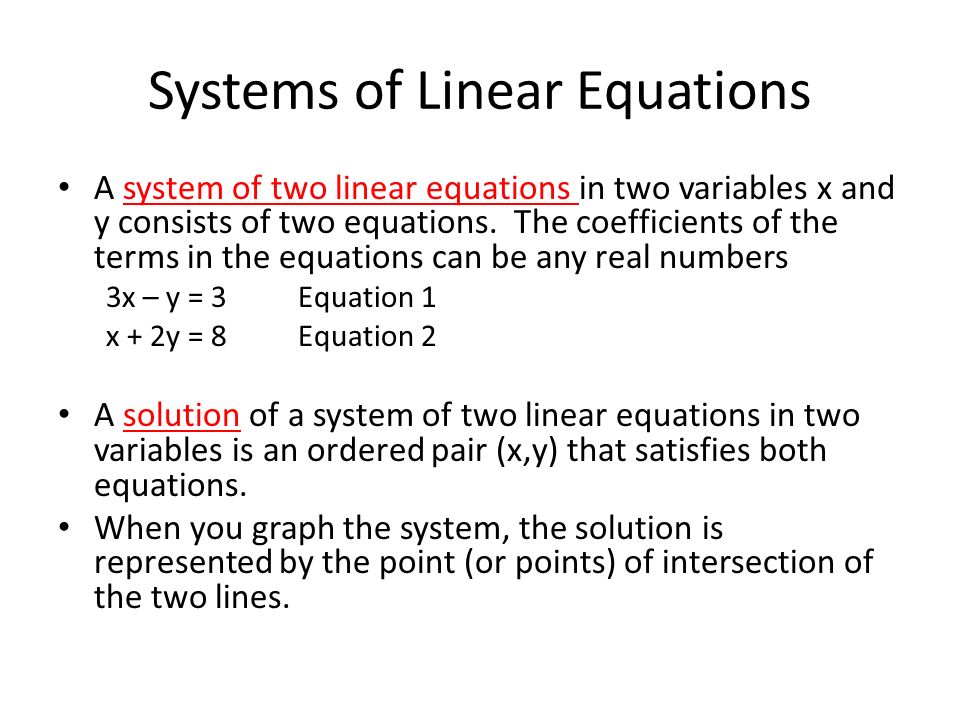Systems of Linear Equations A system of two linear equations in two variables x and y consists of two equations.