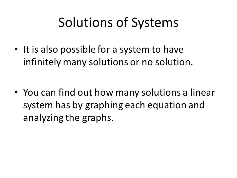 Solutions of Systems It is also possible for a system to have infinitely many solutions or no solution.