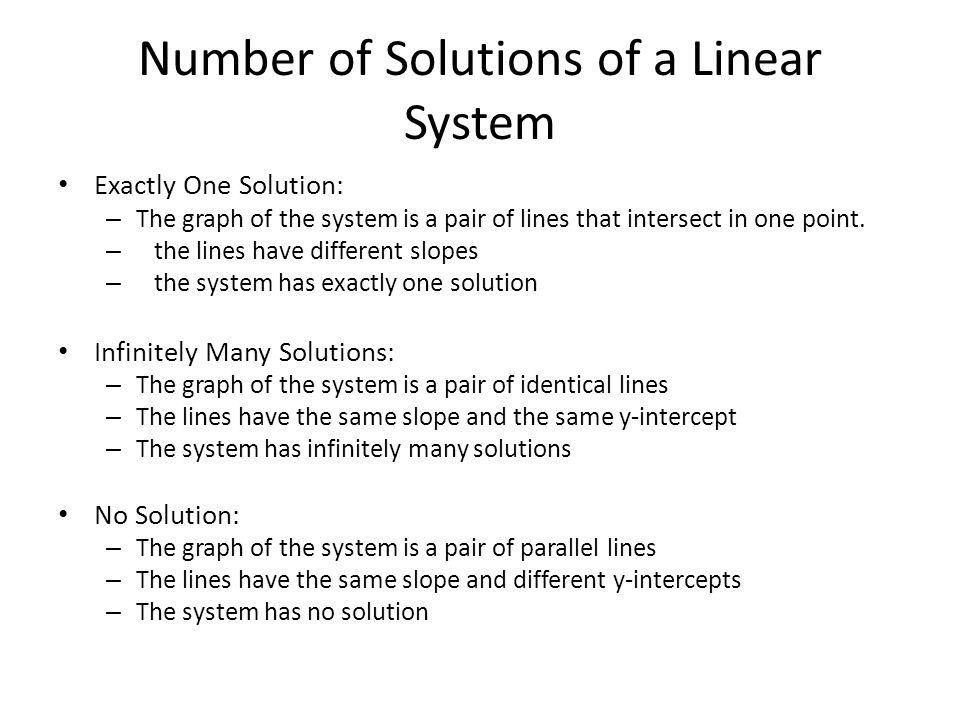 Number of Solutions of a Linear System Exactly One Solution: – The graph of the system is a pair of lines that intersect in one point.