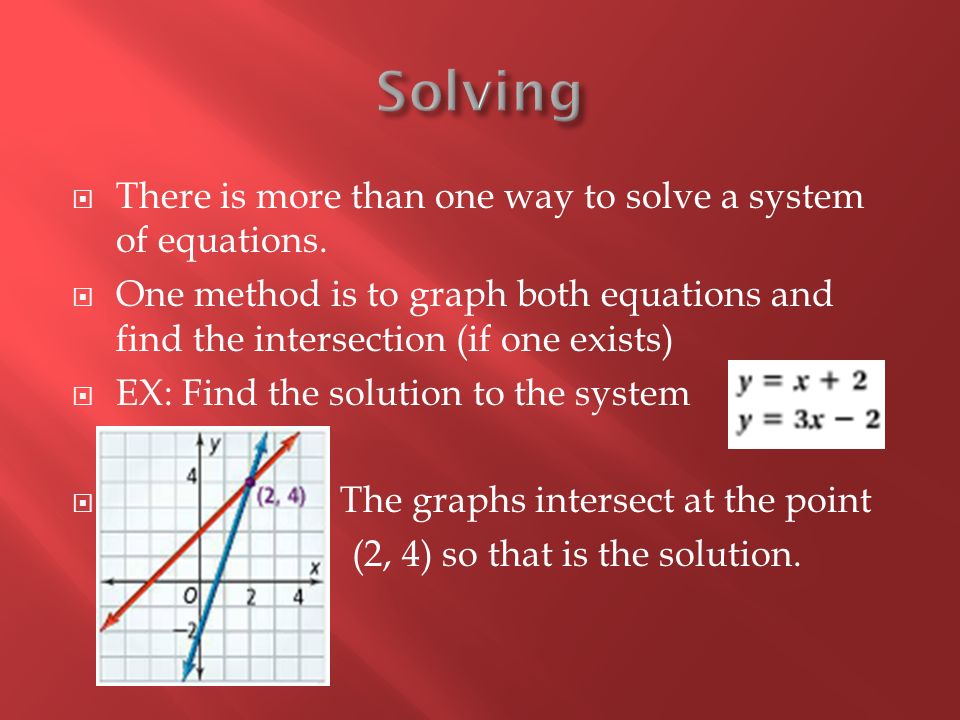  There is more than one way to solve a system of equations.