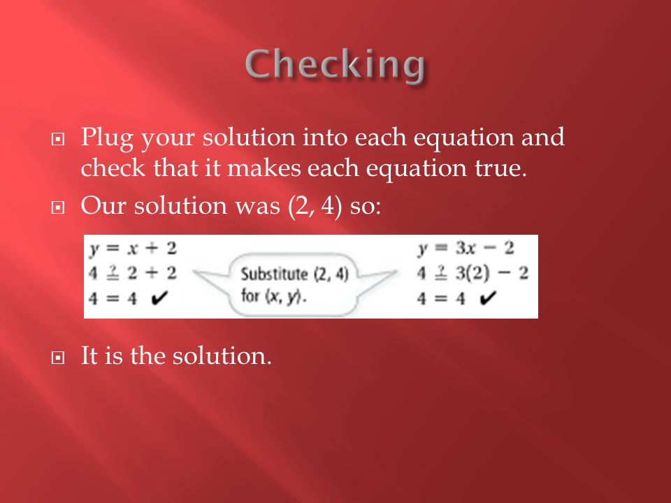  Plug your solution into each equation and check that it makes each equation true.