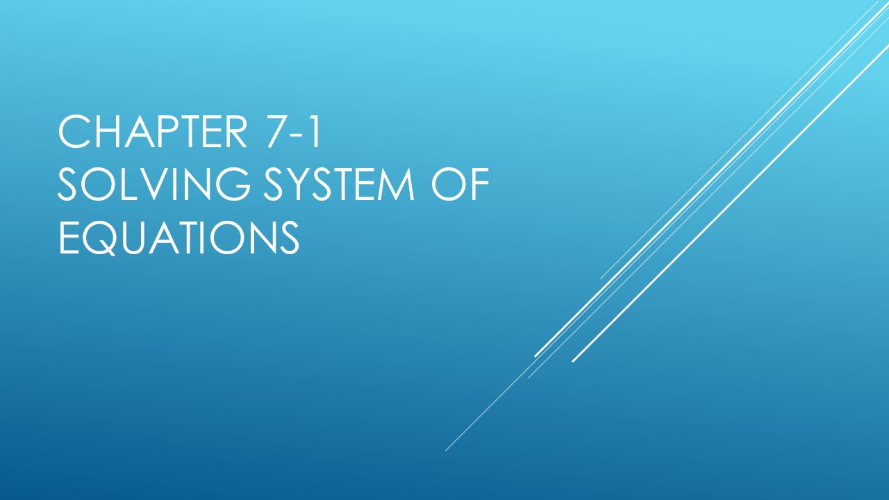 CHAPTER 7-1 SOLVING SYSTEM OF EQUATIONS