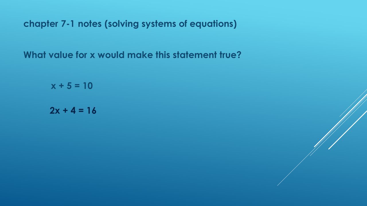 chapter 7-1 notes (solving systems of equations) What value for x would make this statement true.