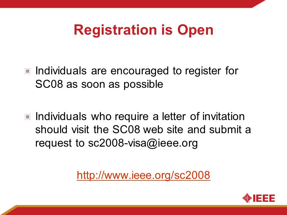 Registration is Open Individuals are encouraged to register for SC08 as soon as possible Individuals who require a letter of invitation should visit the SC08 web site and submit a request to