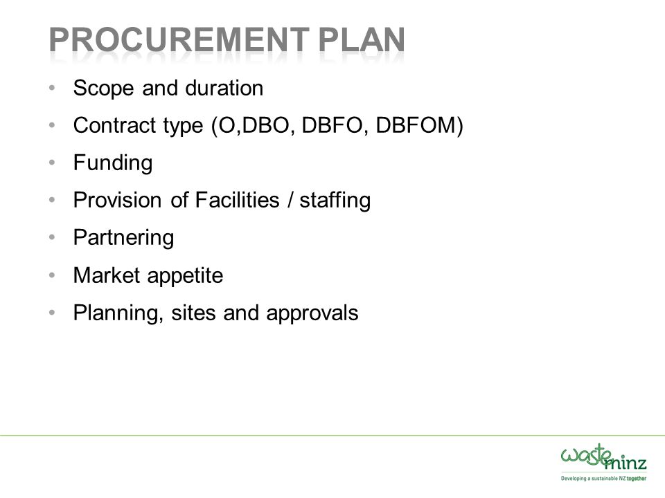 Scope and duration Contract type (O,DBO, DBFO, DBFOM) Funding Provision of Facilities / staffing Partnering Market appetite Planning, sites and approvals