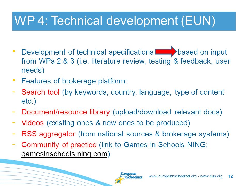 -   WP 4: Technical development (EUN) Development of technical specifications based on input from WPs 2 & 3 (i.e.