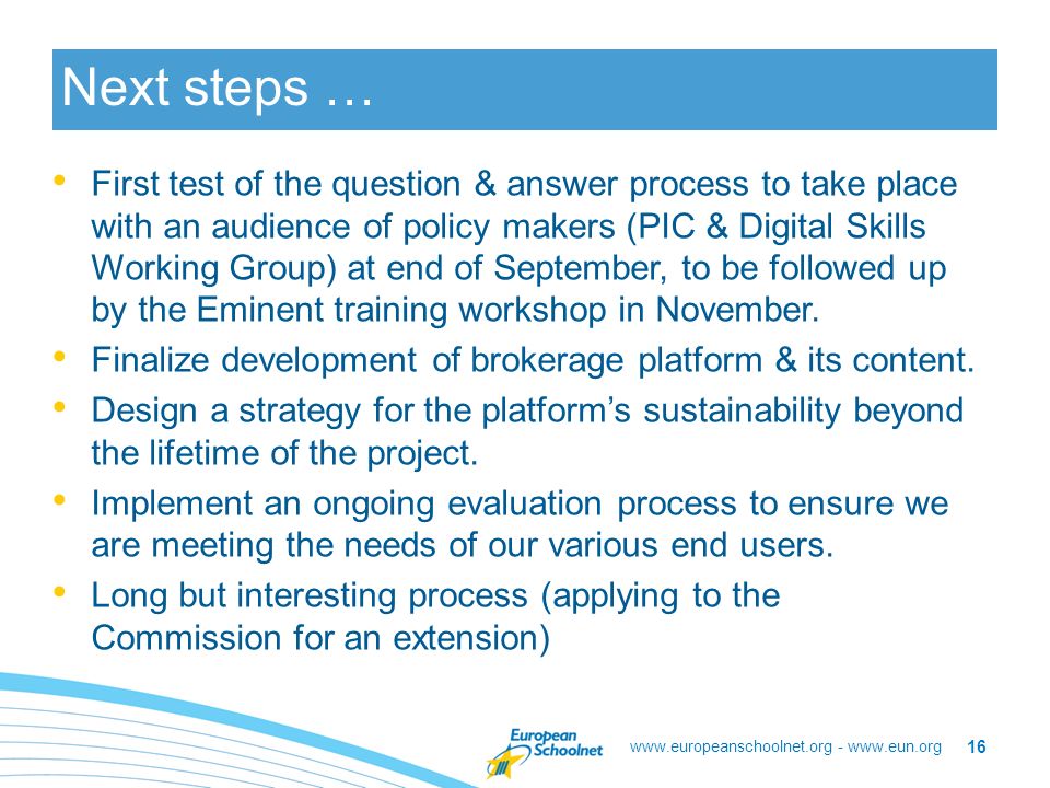 -   Next steps … First test of the question & answer process to take place with an audience of policy makers (PIC & Digital Skills Working Group) at end of September, to be followed up by the Eminent training workshop in November.
