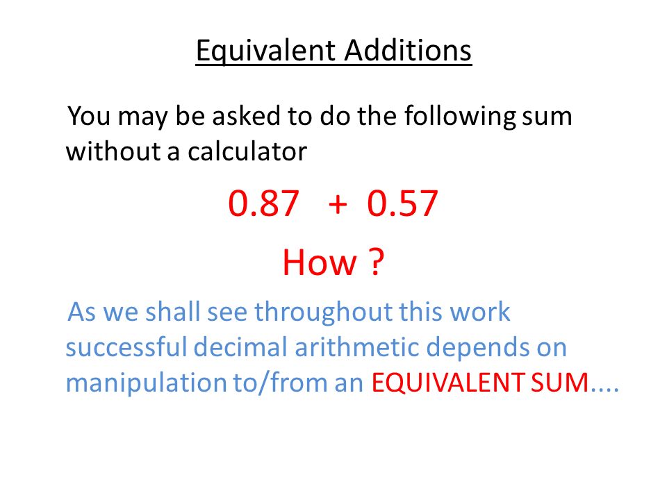 Equivalent Additions You may be asked to do the following sum without a calculator How .