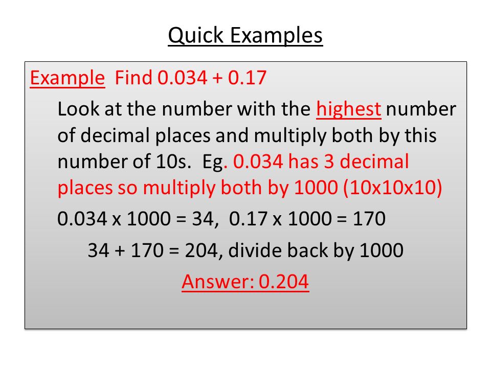 Quick Examples Example Find Look at the number with the highest number of decimal places and multiply both by this number of 10s.