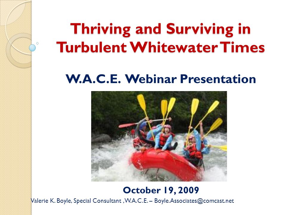 Thriving and Surviving in Turbulent Whitewater Times W.A.C.E.