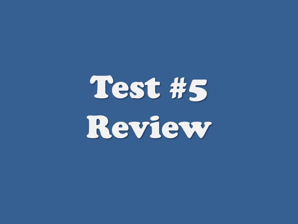 Test #5 Review Test #5 Review