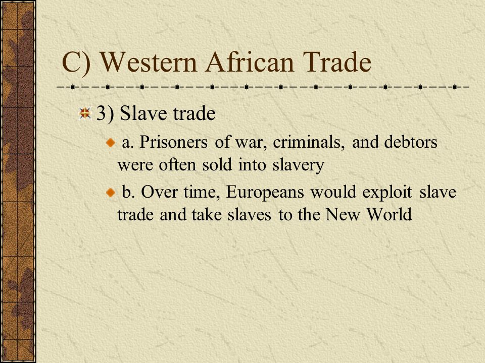C) Western African Trade 3) Slave trade a.
