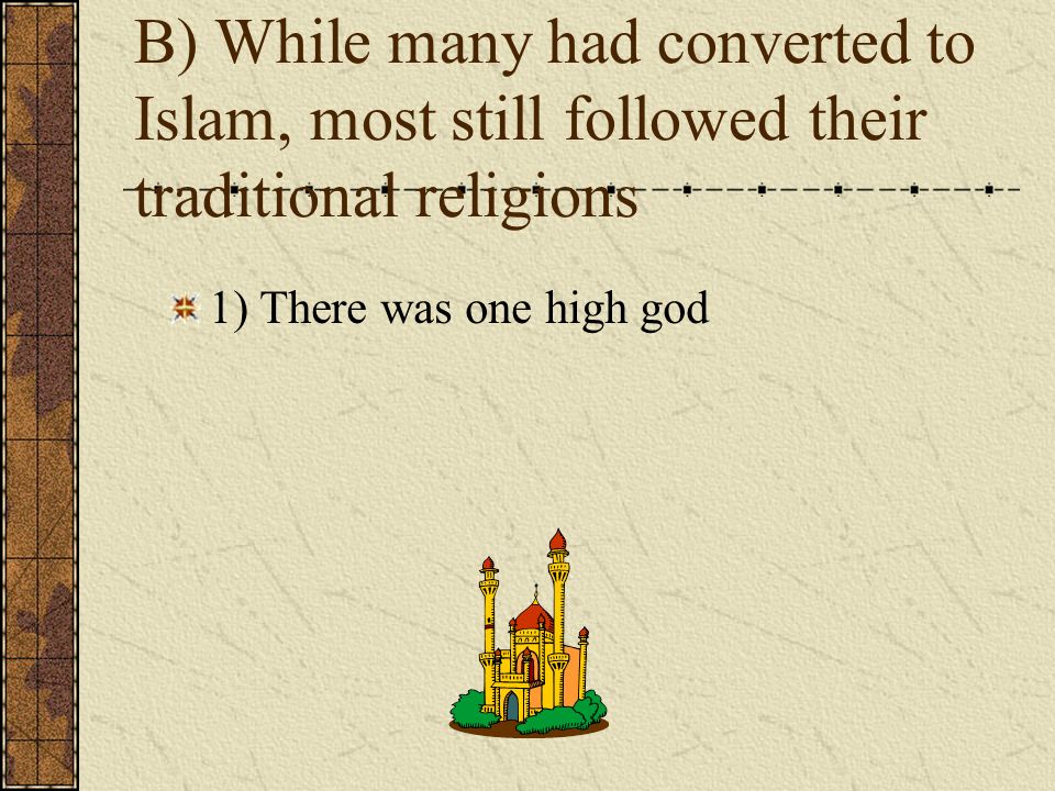 B) While many had converted to Islam, most still followed their traditional religions 1) There was one high god