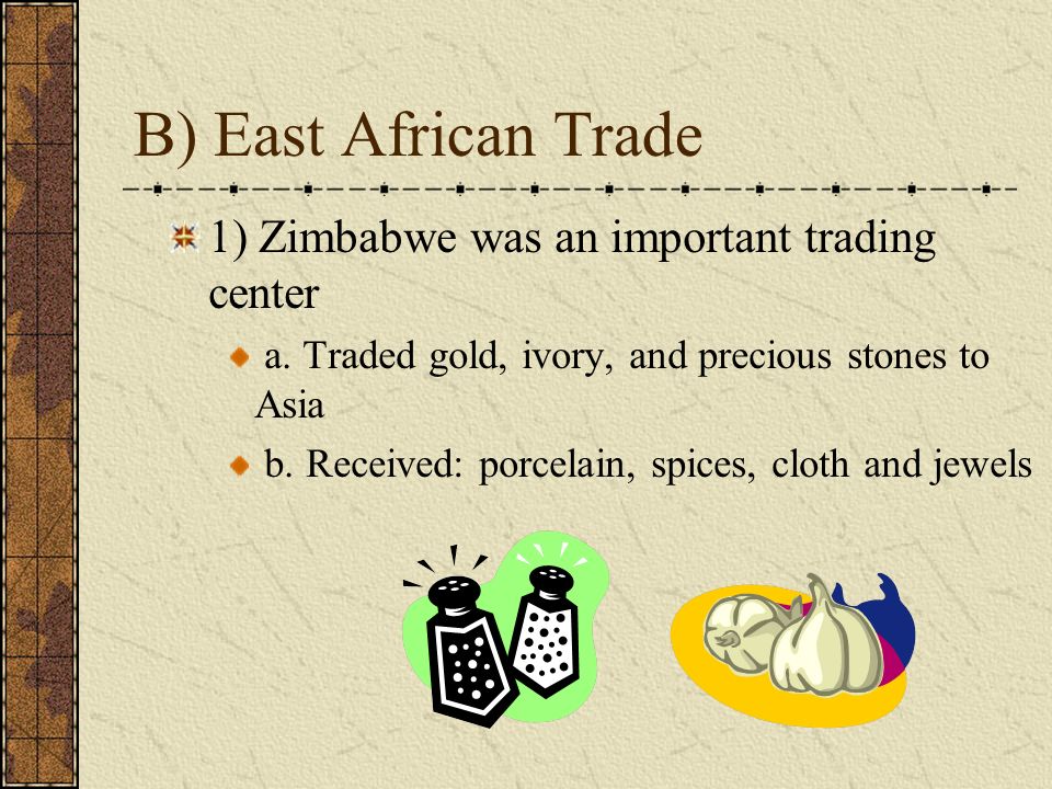 B) East African Trade 1) Zimbabwe was an important trading center a.