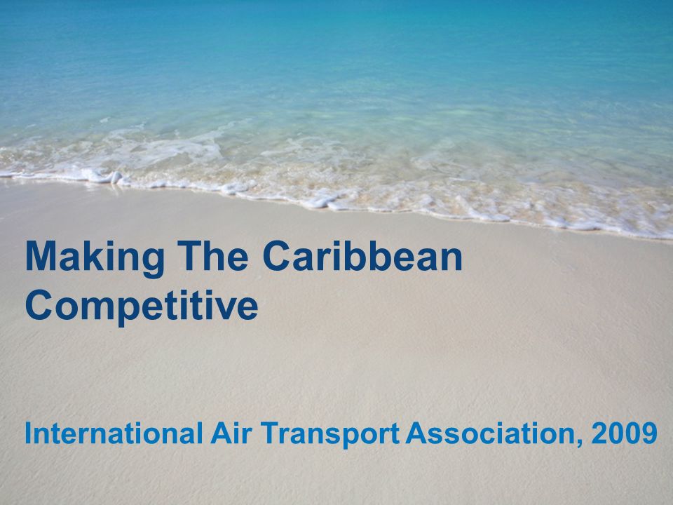 Making The Caribbean Competitive International Air Transport Association, 2009