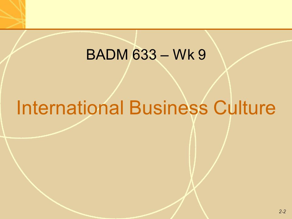 BADM 633 – Wk 9 International Business Culture. - Ppt Download