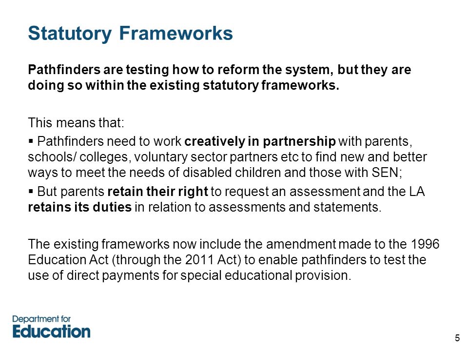 5 Statutory Frameworks Pathfinders are testing how to reform the system, but they are doing so within the existing statutory frameworks.