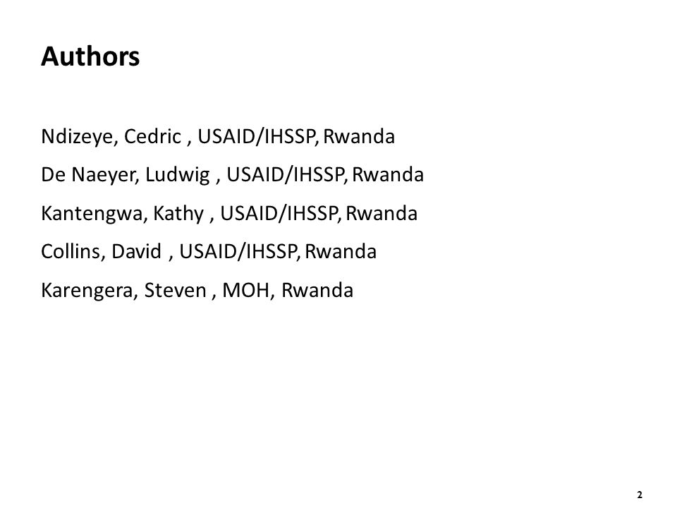 2 Authors Ndizeye, Cedric, USAID/IHSSP, Rwanda De Naeyer, Ludwig, USAID/IHSSP, Rwanda Kantengwa, Kathy, USAID/IHSSP, Rwanda Collins, David, USAID/IHSSP, Rwanda Karengera, Steven, MOH, Rwanda