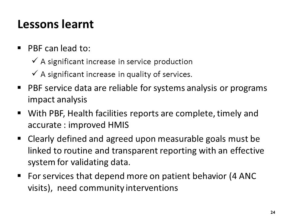24 Lessons learnt  PBF can lead to: A significant increase in service production A significant increase in quality of services.