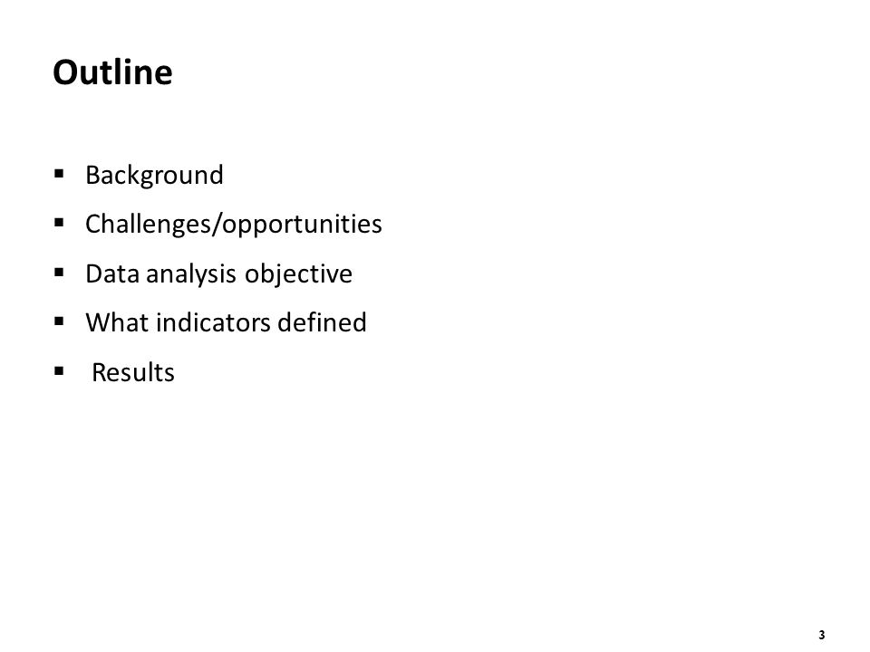 3 Outline  Background  Challenges/opportunities  Data analysis objective  What indicators defined  Results