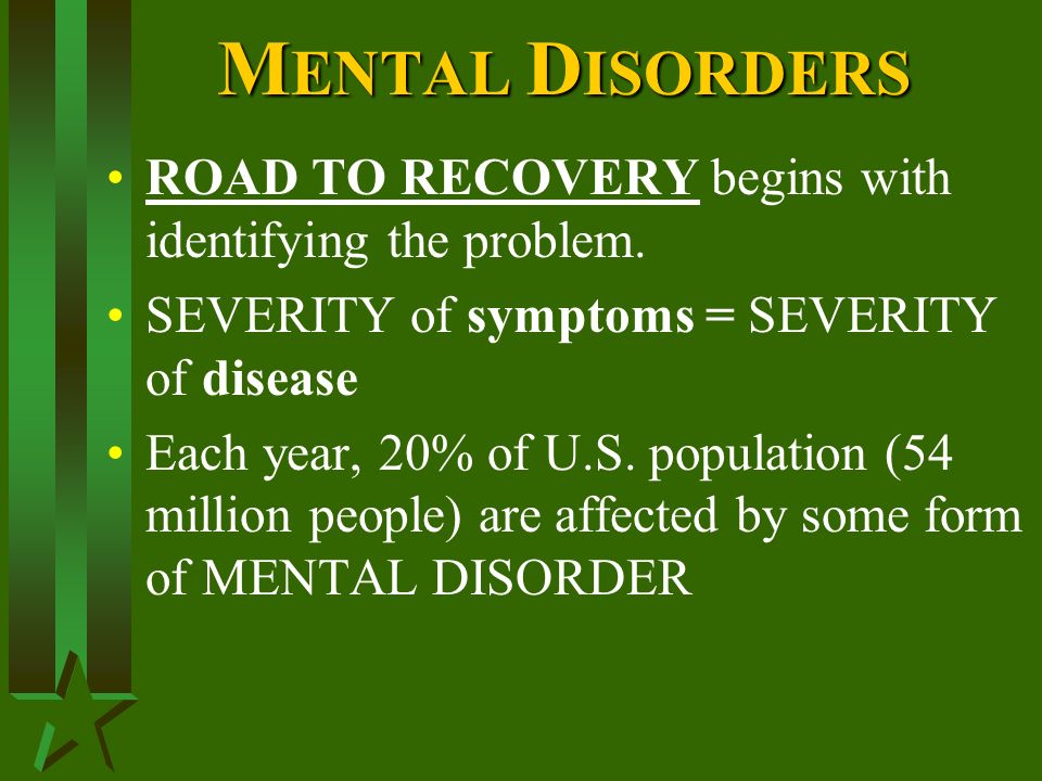 M ENTAL D ISORDERS ROAD TO RECOVERY begins with identifying the problem.
