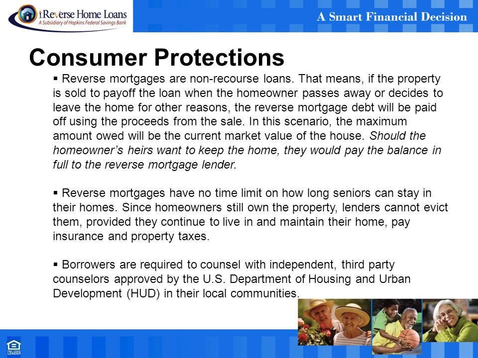 Consumer Protections  Reverse mortgages are non-recourse loans.