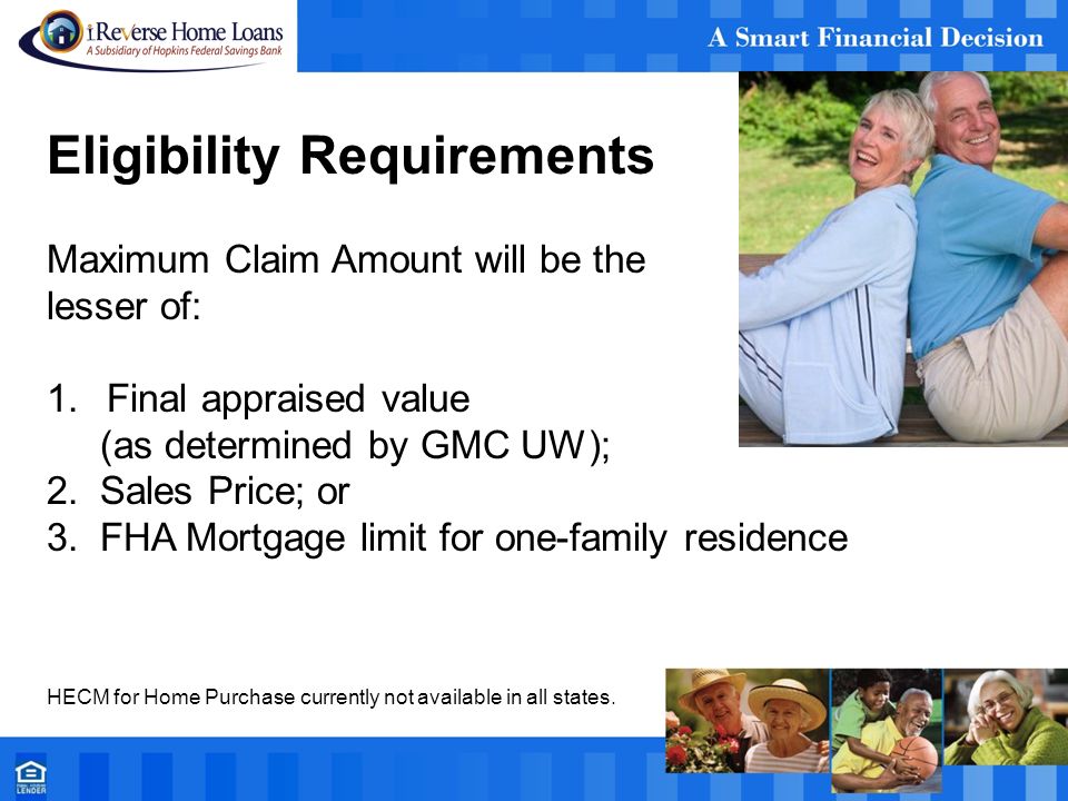 Eligibility Requirements Maximum Claim Amount will be the lesser of: 1.Final appraised value (as determined by GMC UW); 2.
