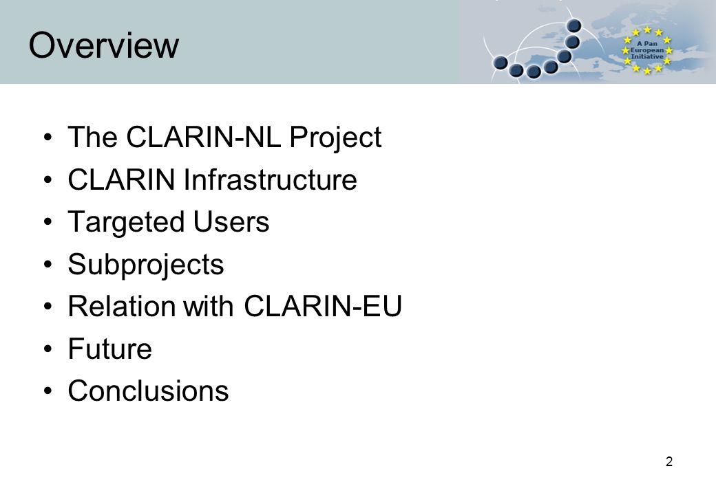 2 Overview The CLARIN-NL Project CLARIN Infrastructure Targeted Users Subprojects Relation with CLARIN-EU Future Conclusions