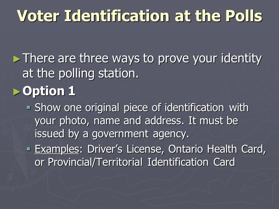 Voter Identification at the Polls ► There are three ways to prove your identity at the polling station.