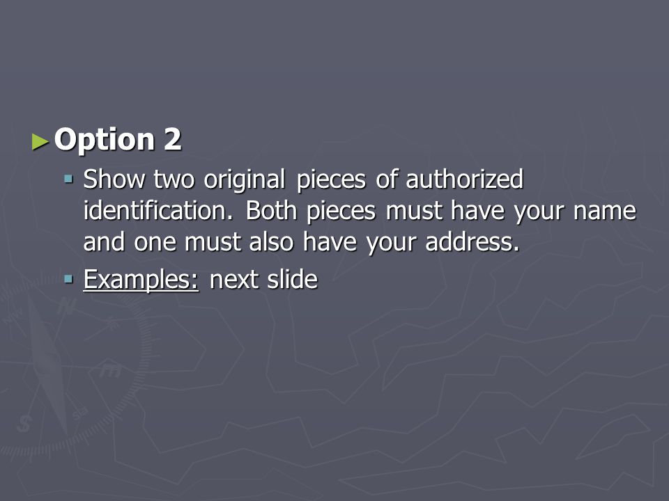 ► Option 2  Show two original pieces of authorized identification.