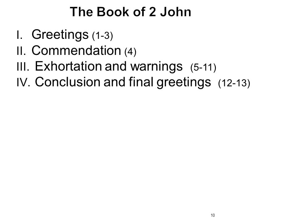 10 I. Greetings (1-3) II. Commendation (4) III. Exhortation and warnings (5-11) IV.