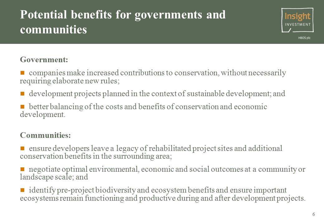 6 Government: companies make increased contributions to conservation, without necessarily requiring elaborate new rules; development projects planned in the context of sustainable development; and better balancing of the costs and benefits of conservation and economic development.