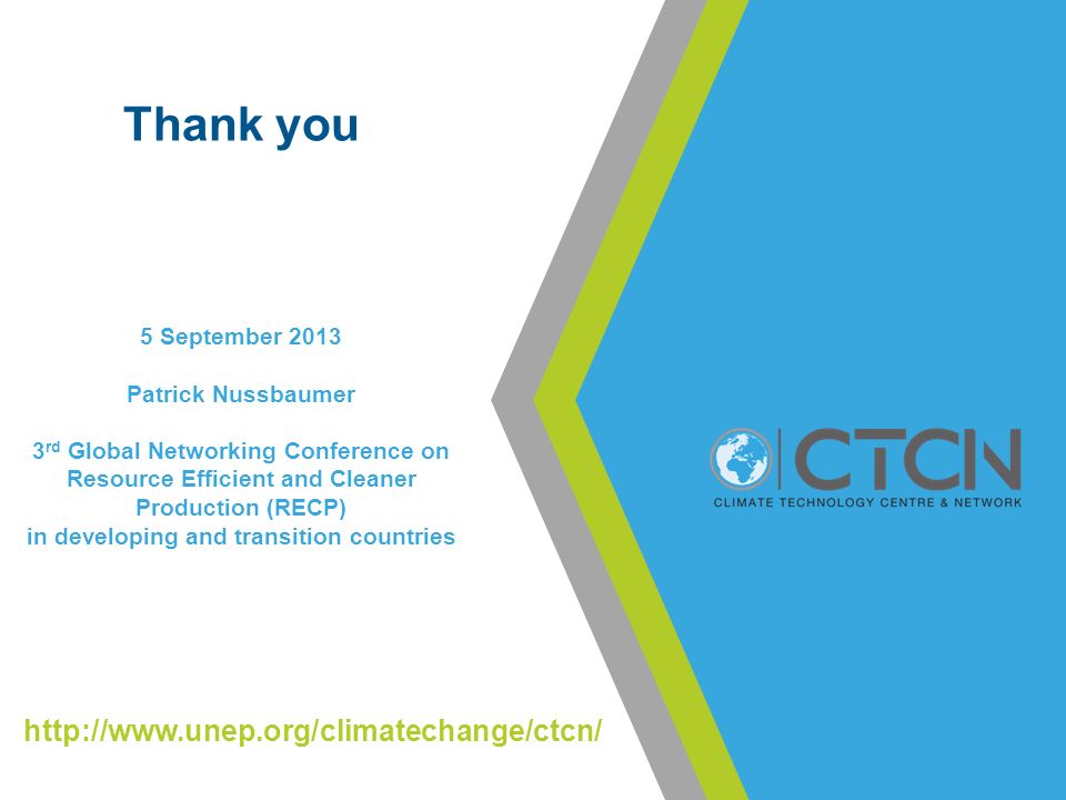 Thank you 5 September 2013 Patrick Nussbaumer 3 rd Global Networking Conference on Resource Efficient and Cleaner Production (RECP) in developing and transition countries