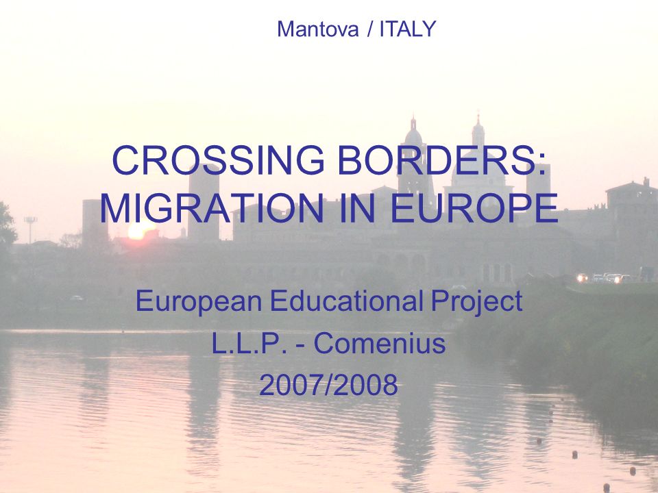 CROSSING BORDERS: MIGRATION IN EUROPE European Educational Project L.L.P.