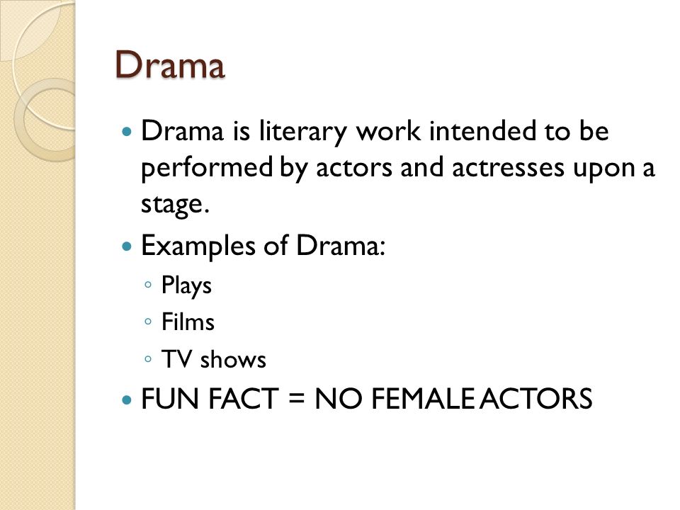 Drama Drama is literary work intended to be performed by actors and actresses upon a stage.