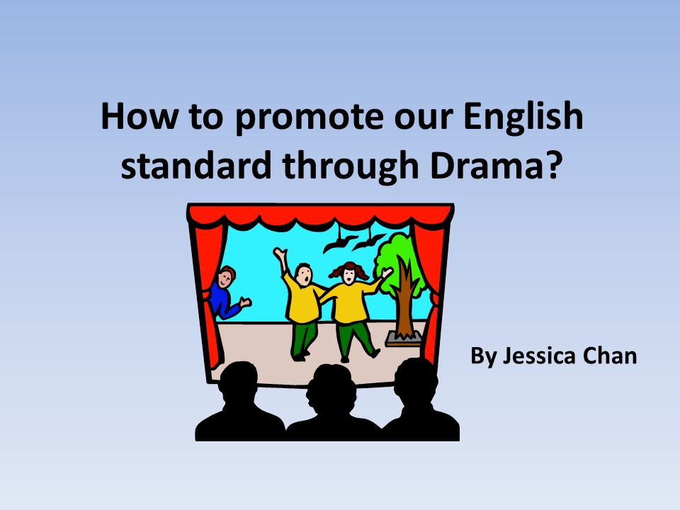 How to promote our English standard through Drama By Jessica Chan