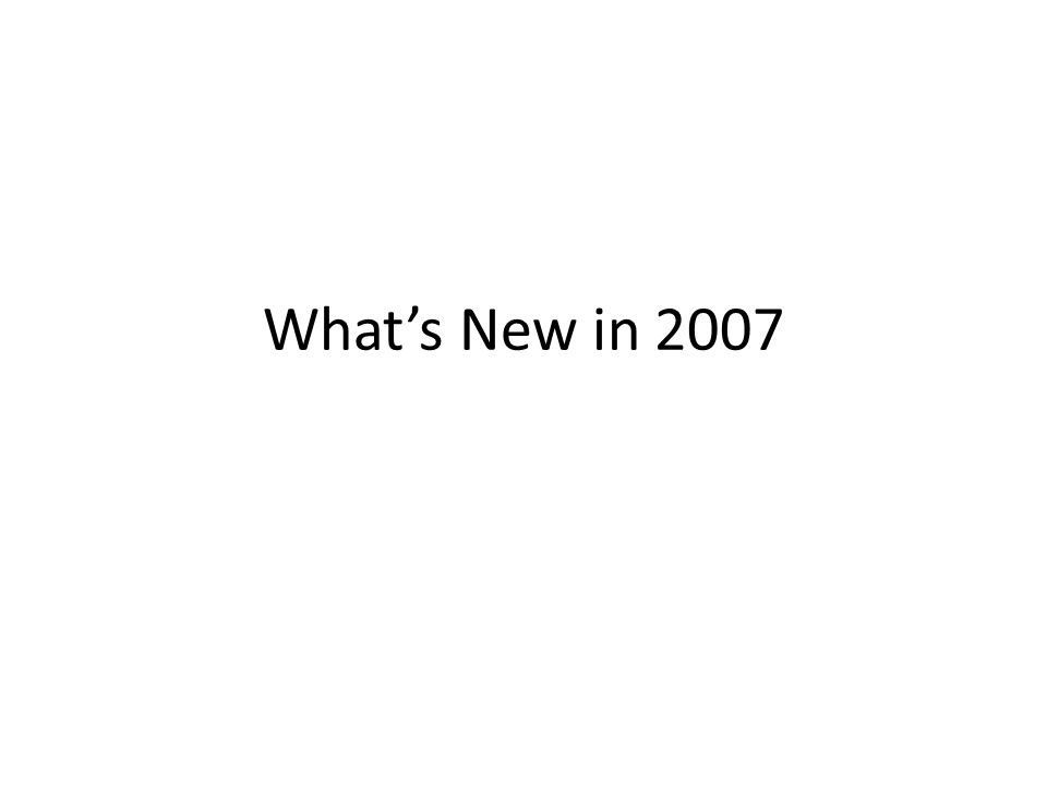 What’s New in 2007