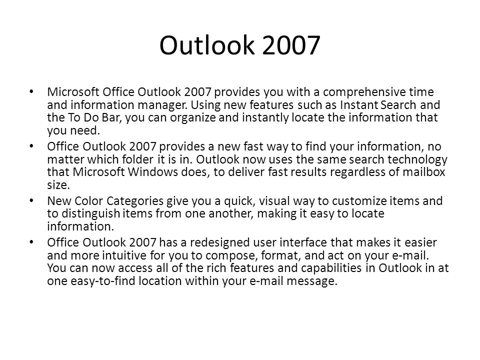 Outlook 2007 Microsoft Office Outlook 2007 provides you with a comprehensive time and information manager.