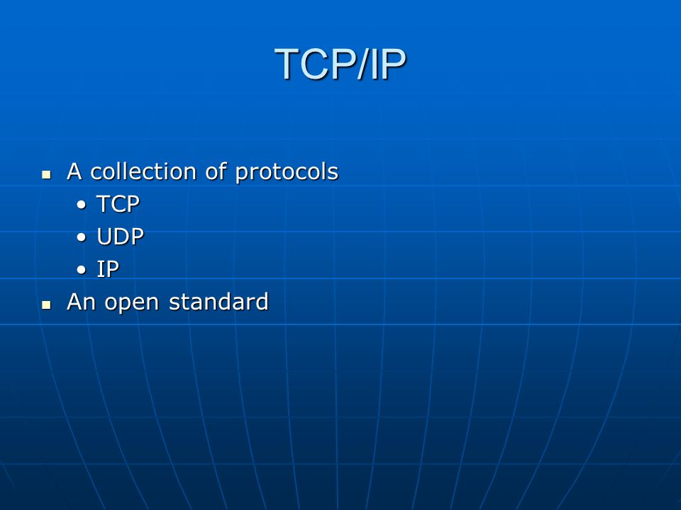 TCP/IP A collection of protocols A collection of protocols TCPTCP UDPUDP IPIP An open standard An open standard