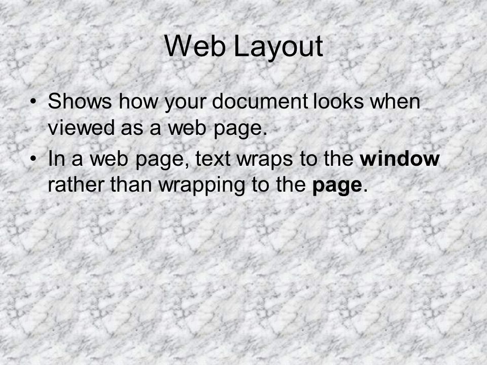 Web Layout Shows how your document looks when viewed as a web page.