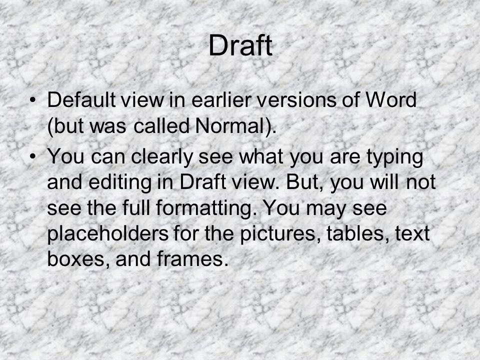 Draft Default view in earlier versions of Word (but was called Normal).