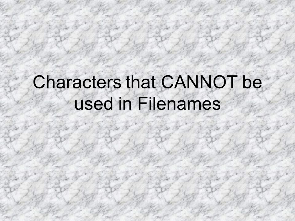 Characters that CANNOT be used in Filenames