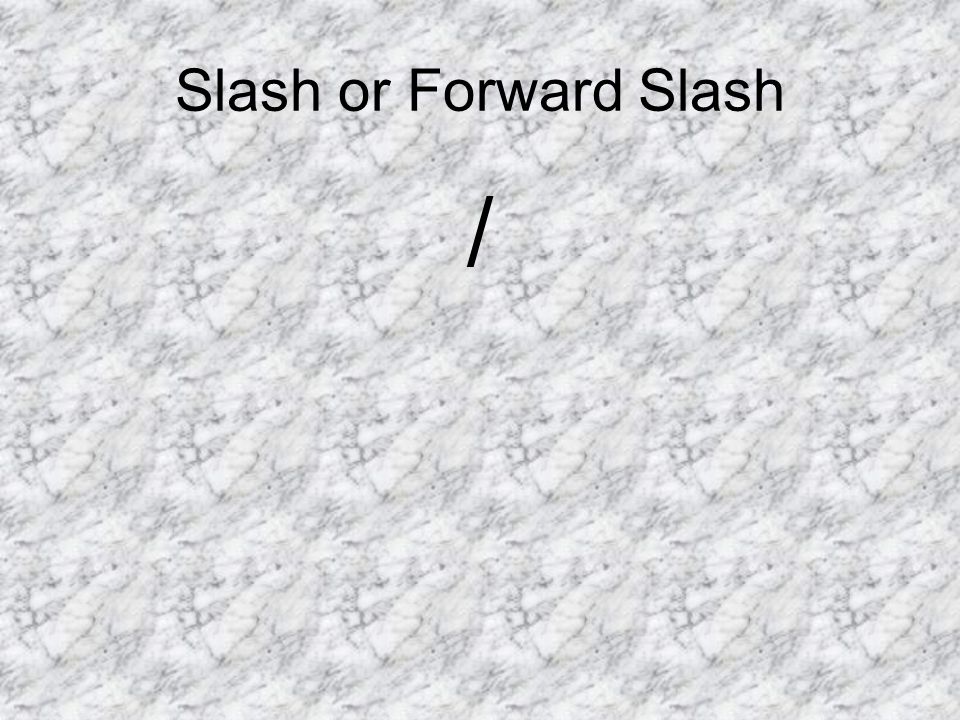 Slash or Forward Slash /